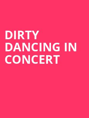 Dirty Dancing in Concert, Saenger Theatre, Pensacola