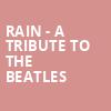 Rain A Tribute to the Beatles, Saenger Theatre, Pensacola