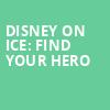Disney On Ice Find Your Hero, Pensacola Bay Center, Pensacola
