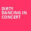 Dirty Dancing in Concert, Saenger Theatre, Pensacola